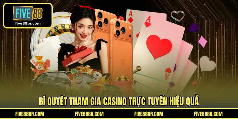 Bí quyết tham gia casino trực tuyến hiệu quả