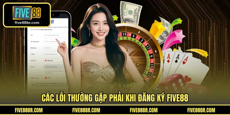 Các lỗi thường gặp phải khi đăng ký FIVE88