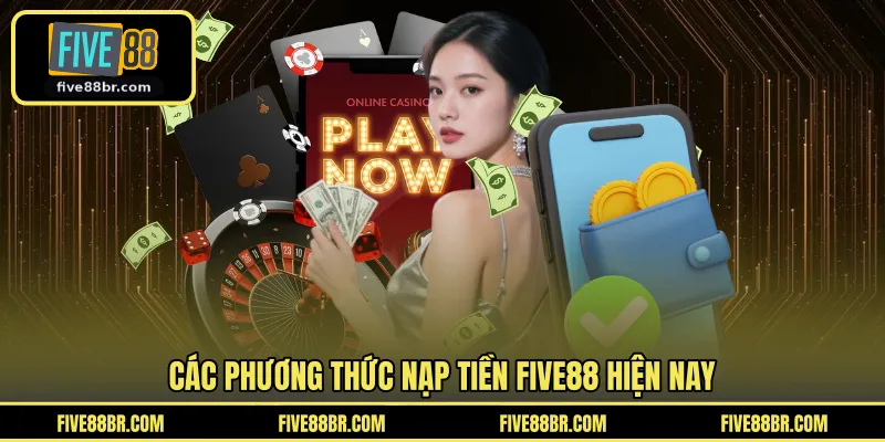 Các phương thức nạp tiền FIVE88 hiện nay