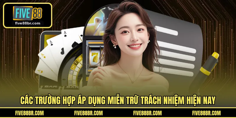 Các trường hợp áp dụng miễn trừ trách nhiệm hiện nay