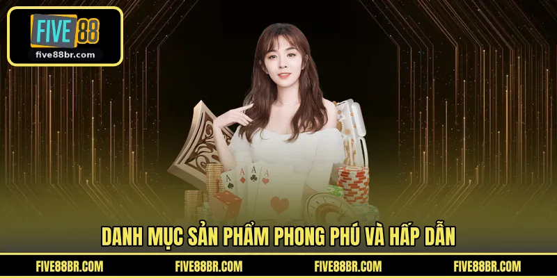 Danh mục sản phẩm phong phú và hấp dẫn