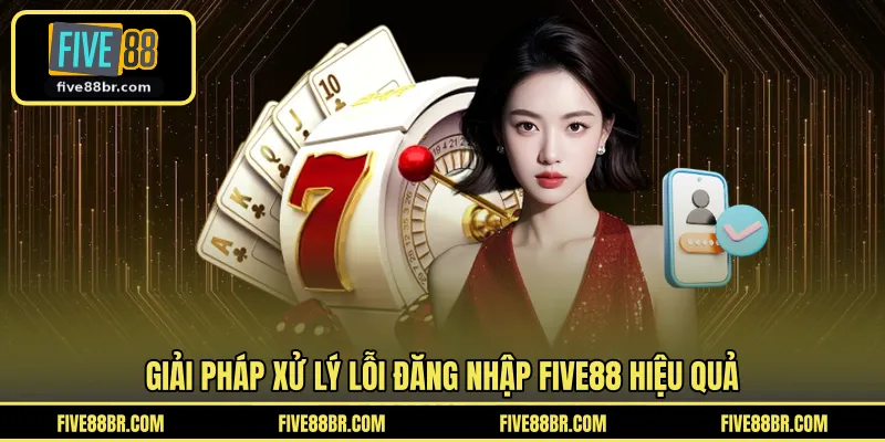 Giải pháp xử lý lỗi đăng nhập FIVE88 hiệu quả