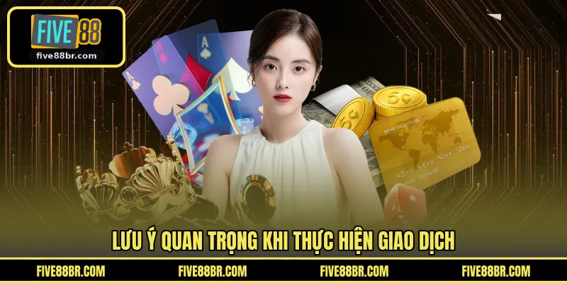 Lưu ý quan trọng khi thực hiện giao dịch