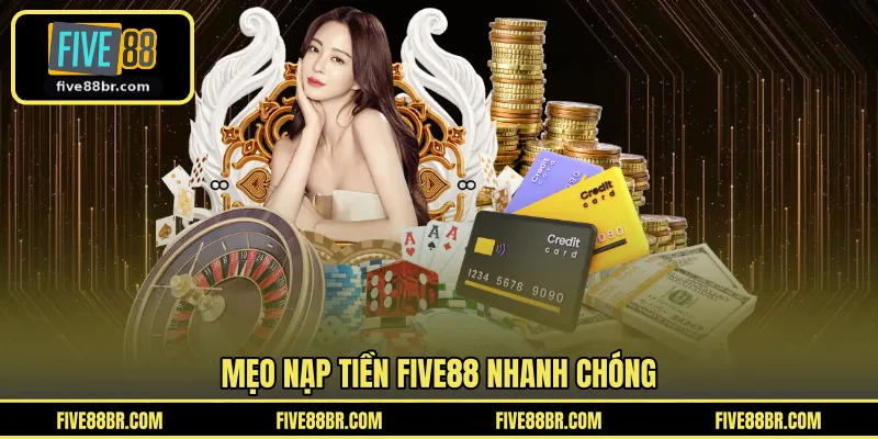 Mẹo nạp tiền FIVE88 nhanh chóng